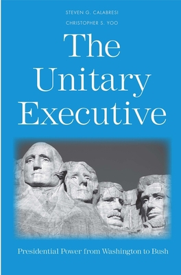 The Unitary Executive: Presidential Power from ... 0300191391 Book Cover