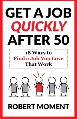 Get a Job Quickly After 50: 18 Ways to Find a J... 1733029613 Book Cover