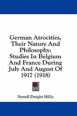 German Atrocities, Their Nature And Philosophy:... 1436857813 Book Cover