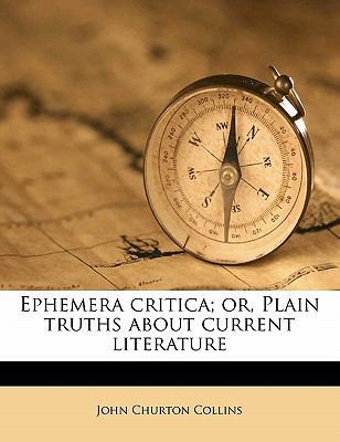Ephemera Critica; Or, Plain Truths about Curren... 1171755910 Book Cover