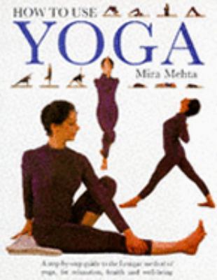 How to Use Yoga : A Step By Step Guide to the I... 1859670180 Book Cover