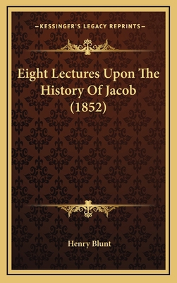 Eight Lectures Upon The History Of Jacob (1852) 1166085686 Book Cover