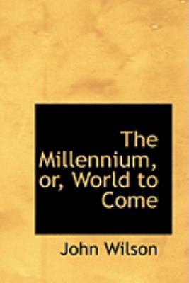 The Millennium, Or, World to Come 0554859734 Book Cover