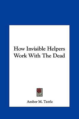 How Invisible Helpers Work with the Dead 1161576568 Book Cover