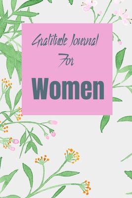Gratitude Journal For Women: Beautiful Color Writing Journal. Undated with Inspirational Quotes on 100 Pages. Ideal Gift for Family and Friends