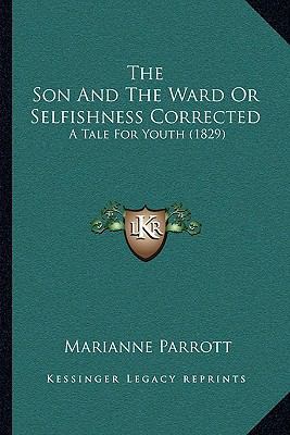 The Son And The Ward Or Selfishness Corrected: ... 1165775824 Book Cover