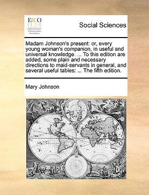 Madam Johnson's Present: Or, Every Young Woman'... 1170760813 Book Cover