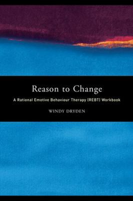Reason to Change: A Rational Emotive Behaviour ... 1138167835 Book Cover