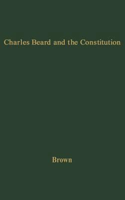 Charles Beard and the Constitution: A Critical ... 0313210489 Book Cover