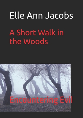 A Short Walk in the Woods: Encountering Evil B0D1N9GP99 Book Cover