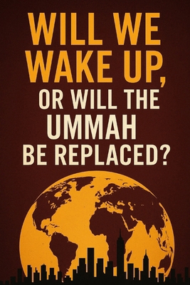Will We Wake Up,: OR Will the Ummah Be Replaced? B0FNLNZSTB Book Cover
