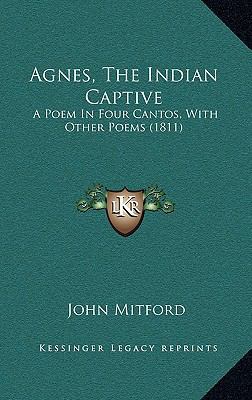 Agnes, The Indian Captive: A Poem In Four Canto... 1165967251 Book Cover