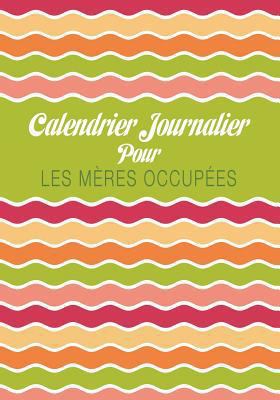 Calendrier Journalier Pour Les Meres Occupees [French] 1630226254 Book Cover