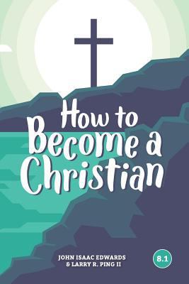 How To Become A Christian: 8.1 1941422349 Book Cover