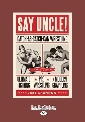 Say Uncle!: Catch-As-Catch-Can Wrestling and th... [Large Print] 1459651871 Book Cover