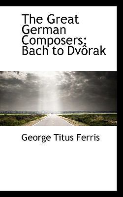 The Great German Composers: Bach to DV Rak 1103801775 Book Cover
