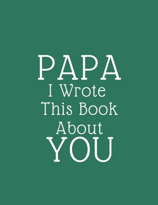 Paperback papa i wrote this book about you: Fill In The Blank Book For What You Love About Papa 2020 Book