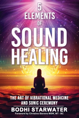 5 Elements of Sound Healing: The Art of Vibrati... 0997340452 Book Cover