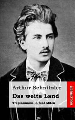 Das weite Land: Tragikomödie in fünf Akten [German] 1482713055 Book Cover