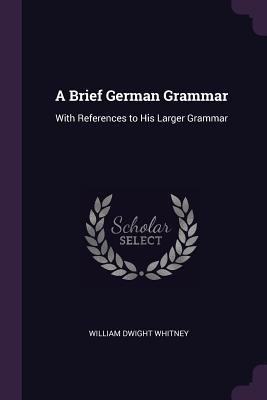 A Brief German Grammar: With References to His ... 1377402312 Book Cover