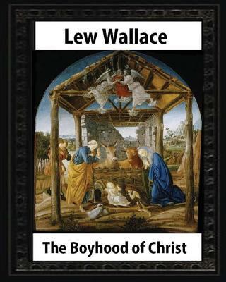 The Boyhood of Christ (1888), by Lew Wallace il... 1533179867 Book Cover