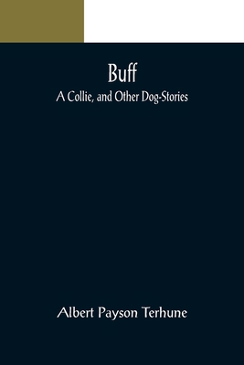 Buff: A Collie, and Other Dog-Stories 9356088446 Book Cover