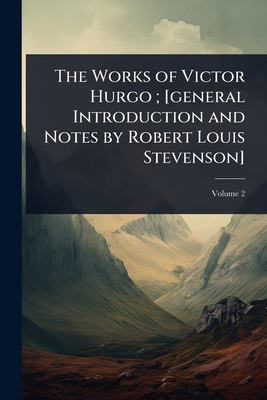 The Works of Victor Hurgo; [general Introductio... 1024065855 Book Cover