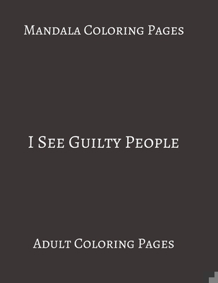 Paperback Mandala Coloring Pages ~ I See Guilty People: Adult Coloring books. Stress Relieving Coloring Pages. Gifts For Lawyer. Book