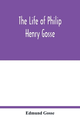 The life of Philip Henry Gosse 9354017517 Book Cover