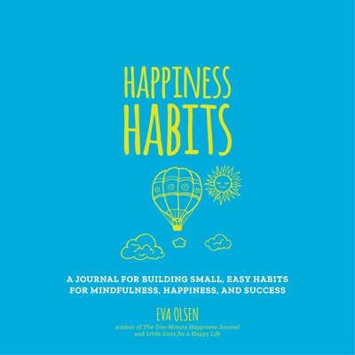 Happiness Habits: A Journal for Building Small,... 1250273854 Book Cover