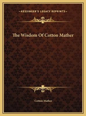 The Wisdom Of Cotton Mather 1169800645 Book Cover