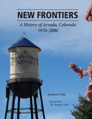 Hardcover New Frontiers : A History of Arvada, Colorado 1976-2006 Book