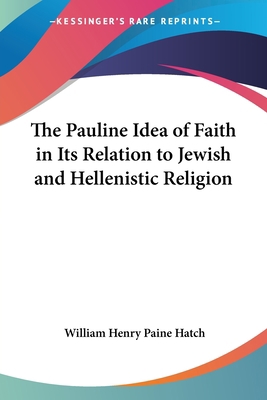 The Pauline Idea of Faith in Its Relation to Je... 1417941375 Book Cover