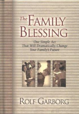 The Family Blessing: One Simple Act That Will D... 1577944356 Book Cover