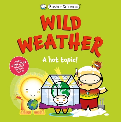 Basher Science: Wild Weather: A Hot Topic!: It'... 0753481065 Book Cover