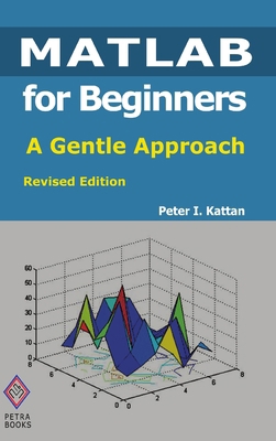 MATLAB for Beginners: A Gentle Approach: Revise... 0578036428 Book Cover
