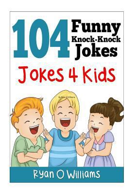 104 Funny Knock Knock Jokes 4 kids: (Joke Book ... 1494293560 Book Cover