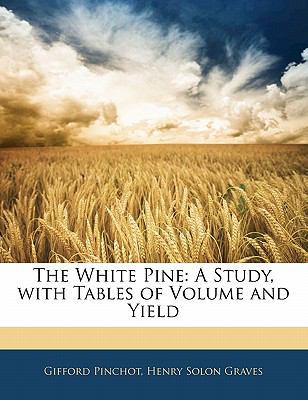 The White Pine: A Study, with Tables of Volume ... 1141039265 Book Cover