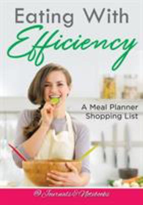 Eating With Efficiency: A Meal Planner Shopping... 1683265467 Book Cover