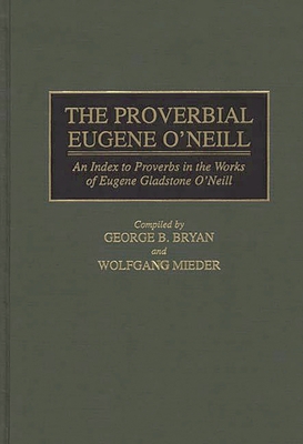 The Proverbial Eugene O'Neill: An Index to Prov... 0313297940 Book Cover