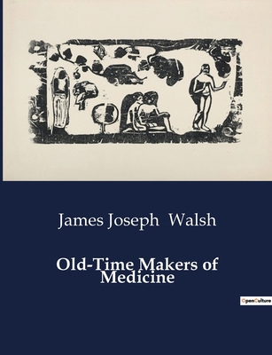 Old-Time Makers of Medicine: The Influence of E... B0CVMVQR58 Book Cover