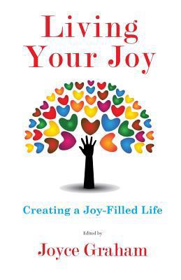 Living Your Joy: Creating A Joy-Filled Life 0985827920 Book Cover