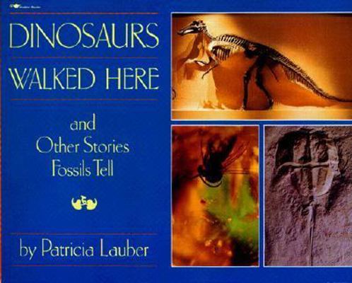 Dinosaurs Walked Here and Other Stories Fossils... 0689716036 Book Cover