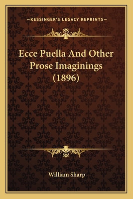 Ecce Puella And Other Prose Imaginings (1896) 1164005936 Book Cover