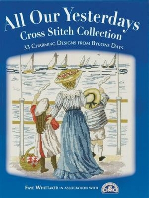 All Our Yesterdays Cross Stitch Collection: 33 ... 0715324721 Book Cover