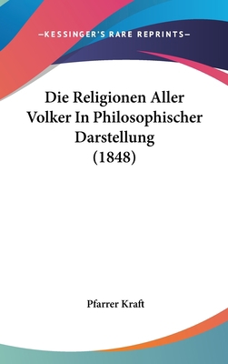 Die Religionen Aller Volker In Philosophischer ... [German] 1120591295 Book Cover