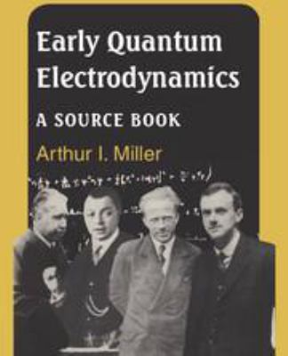 Early Quantum Electrodynamics: A Sourcebook 0511608225 Book Cover