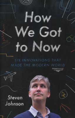 How We Got to Now: Six Innovations That Made th... 1846148537 Book Cover