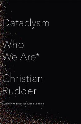 Dataclysm: Who We Are (When We Think No One's L... 0007494416 Book Cover