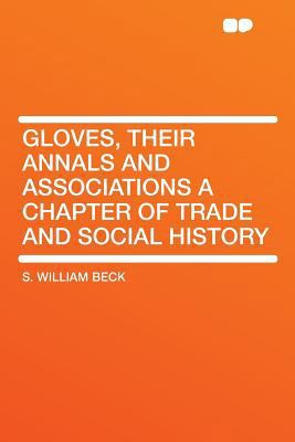 Gloves, Their Annals and Associations a Chapter... 1290048797 Book Cover